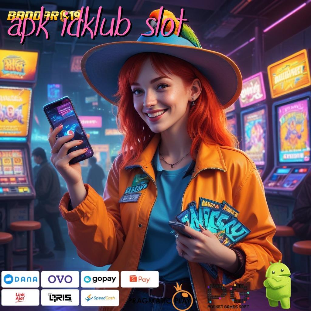 APK IDKLUB SLOT | Mesin Kekayaan Member Baru Rasakan Deposit Tanpa Potongan 5000