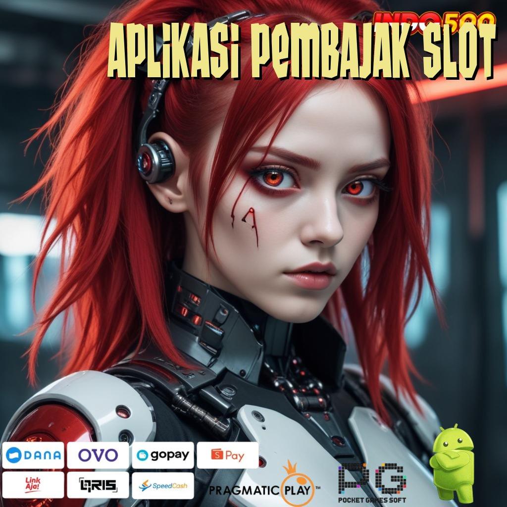 APLIKASI PEMBAJAK SLOT Unduh Aplikasi Bonus Melimpah Rezeki Tanpa Batas!