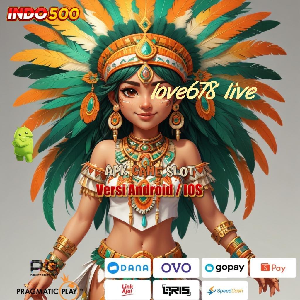 LOVE678 LIVE 🎮 Spin Valid Android Bonus Jackpot