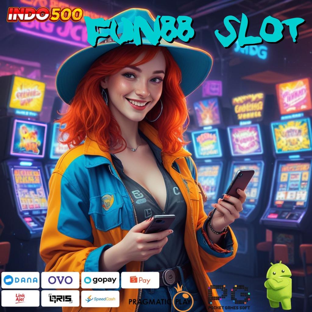 FUN88 SLOT Prioritas Baru Permainan Terkoordinasi Baik