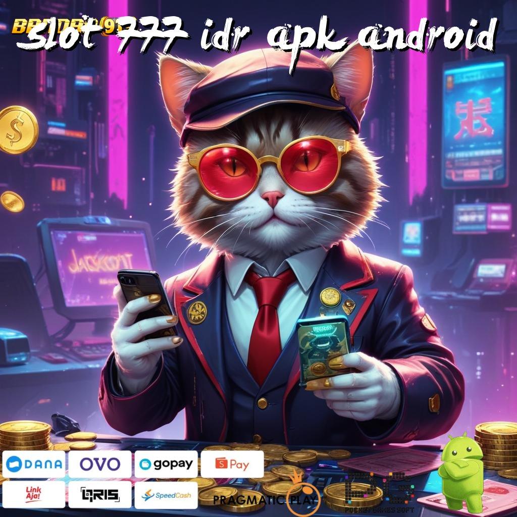 SLOT 777 IDR APK ANDROID > jaminan kaya spin scatter auto jalan menuju maxwin cepat