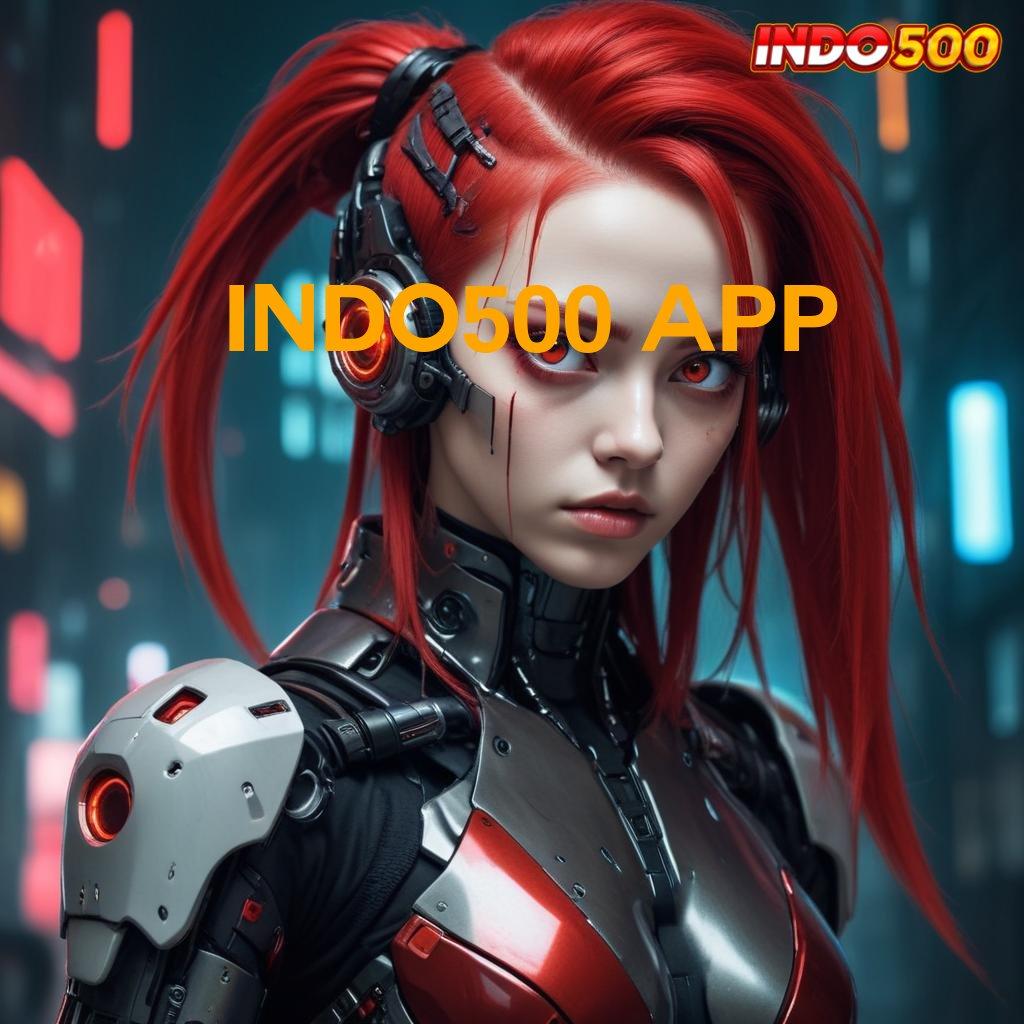 INDO500 APP 🔥 apk teranyar? cek di sini, tiket kilat ke maxwin!