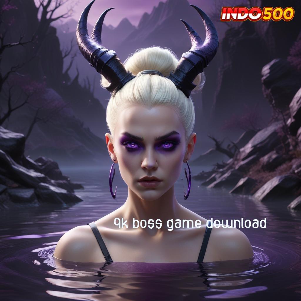 9K BOSS GAME DOWNLOAD ® Depo Cepat Bonus Anti Ribet