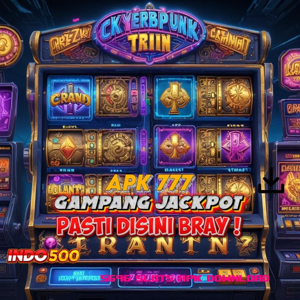 5696 SLOTS APK DOWNLOAD Maxwin Parah Dengan Pola Baru