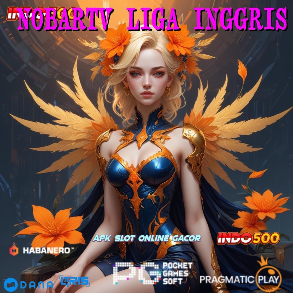 NOBARTV LIGA INGGRIS 🚀 pola scatter spin auto jalan menuju maxwin cepat tanpa ribet