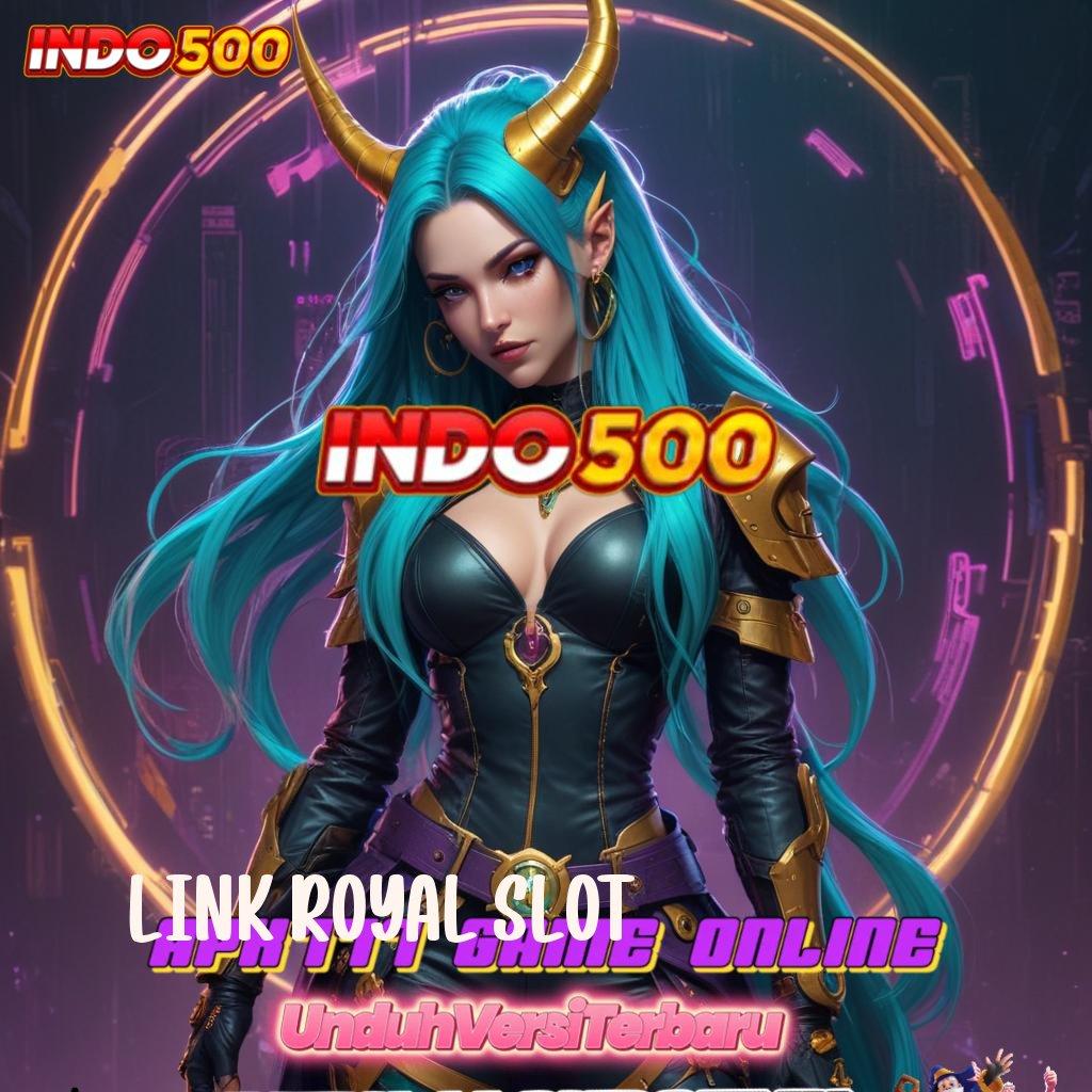 LINK ROYAL SLOT ✨ go maxwin