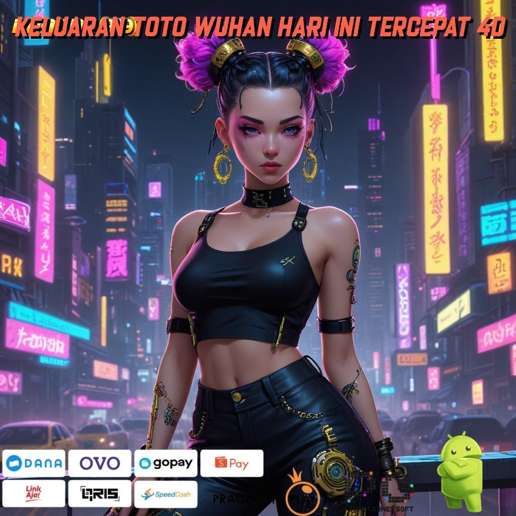 KELUARAN TOTO WUHAN HARI INI TERCEPAT 4D : apk slot tanpa pembayaran awal