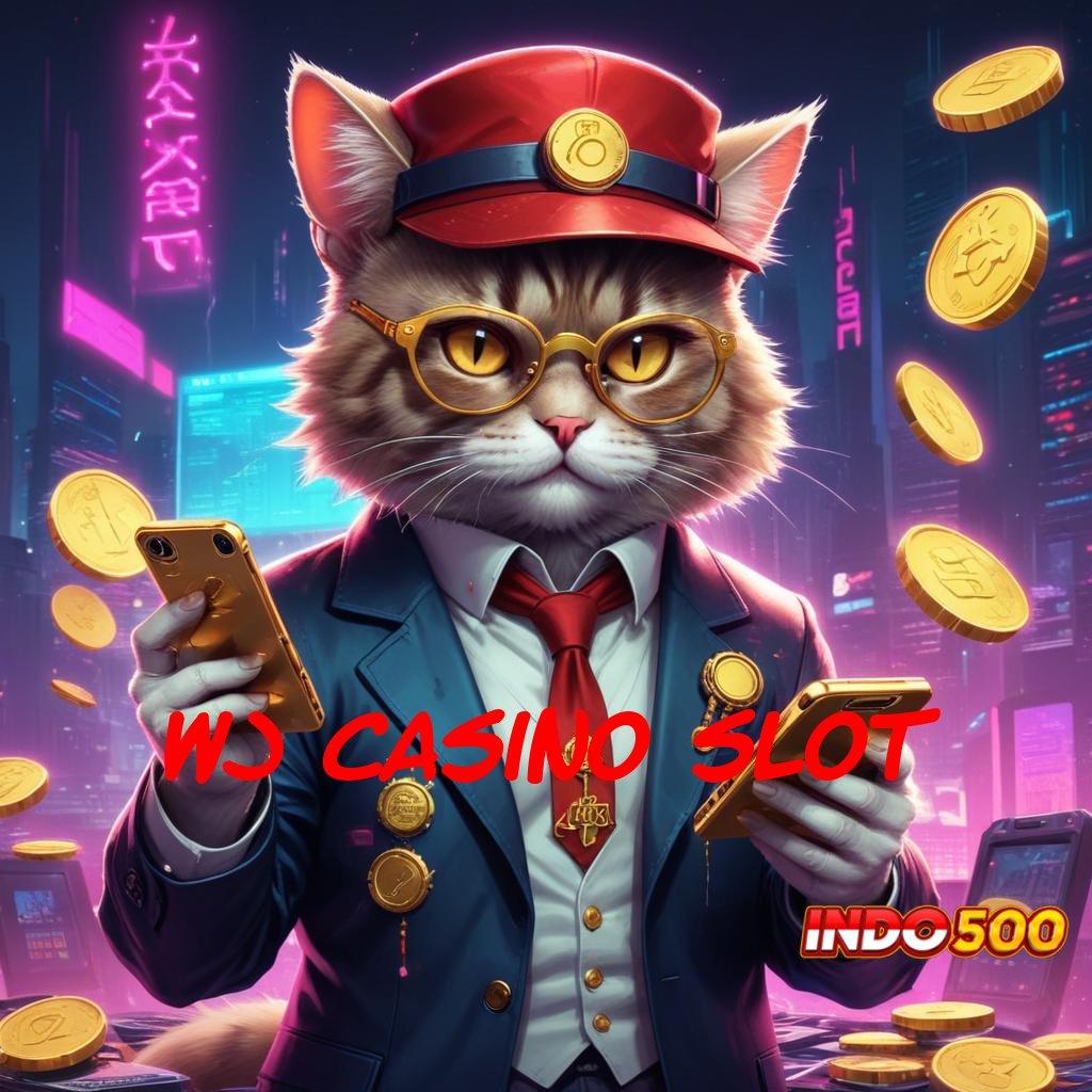 WJ CASINO SLOT cepat depo maxwin di tangan seri paling terkini