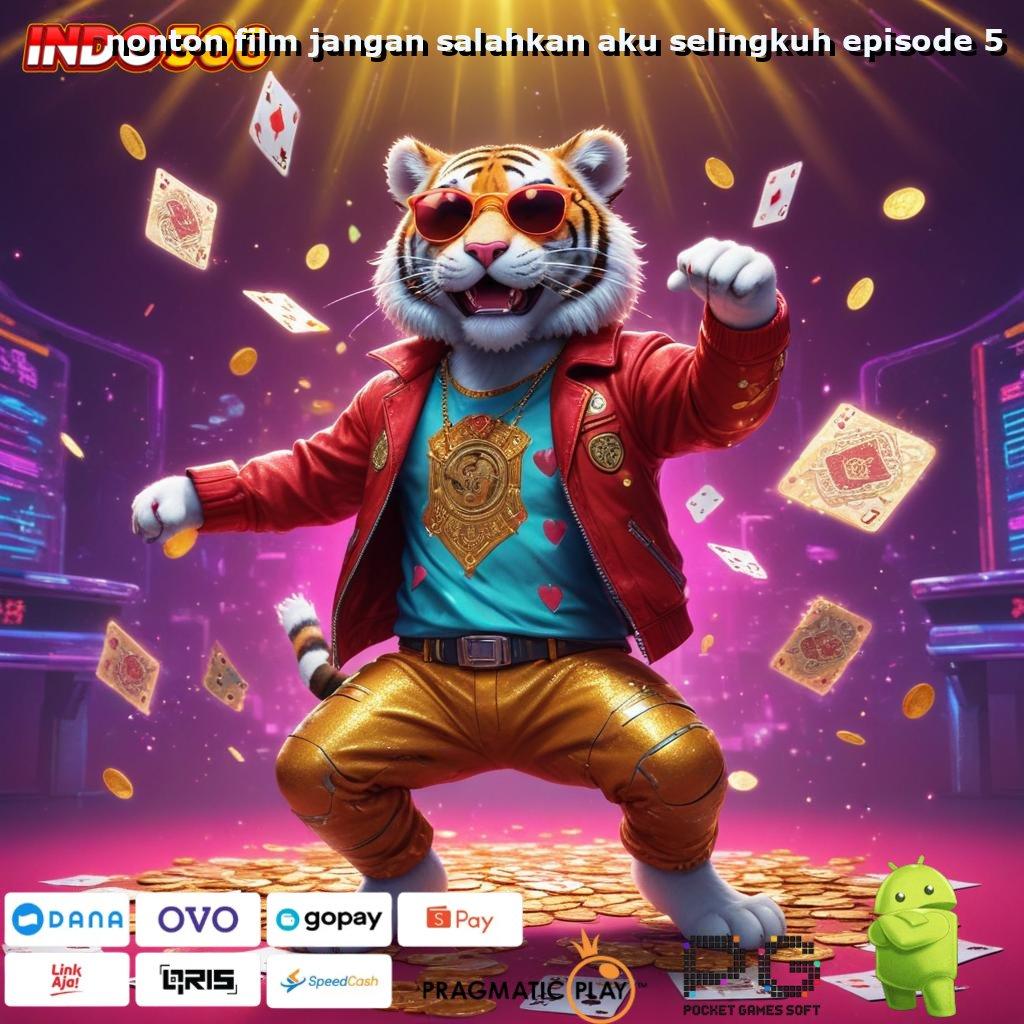 NONTON FILM JANGAN SALAHKAN AKU SELINGKUH EPISODE 5 Rasio Menang Ganas Versi 2.988.44 Login Terbaru Tahun Ini 2025