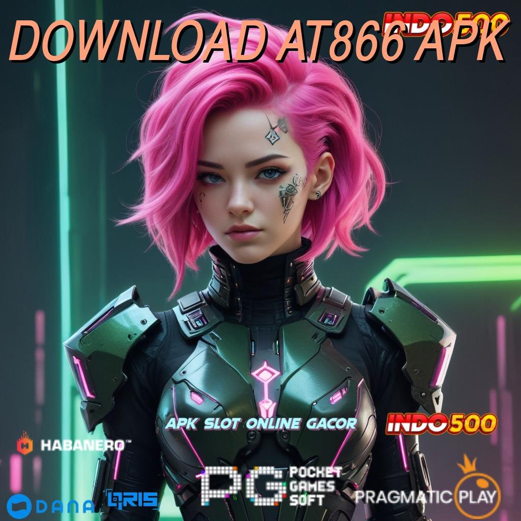 DOWNLOAD AT866 APK 💫 scatter auto jalan pintas maxwin langsung cepat untung maksimal