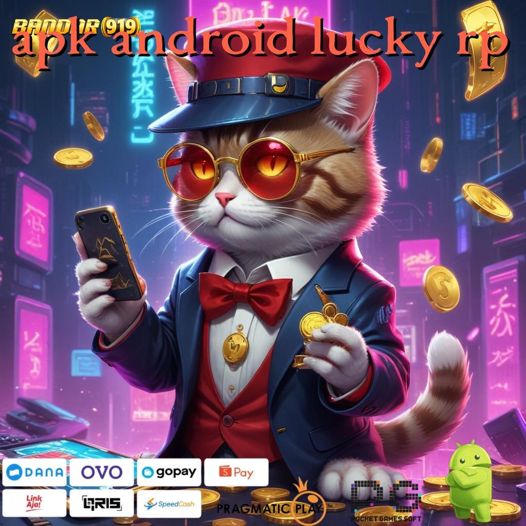 APK ANDROID LUCKY RP @ RTP Tinggi Hari Ini Akun Anda Pasti Meledak Untung!