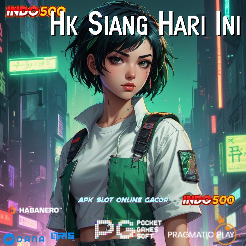 Hk Siang Hari Ini