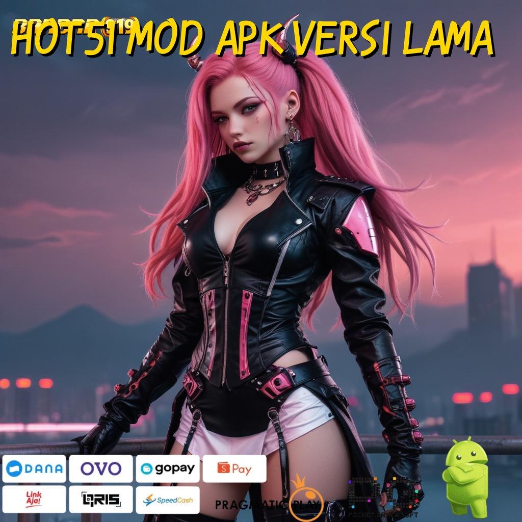 HOT51 MOD APK VERSI LAMA | teknikal praktik sertifikasi langsung efektif cepat