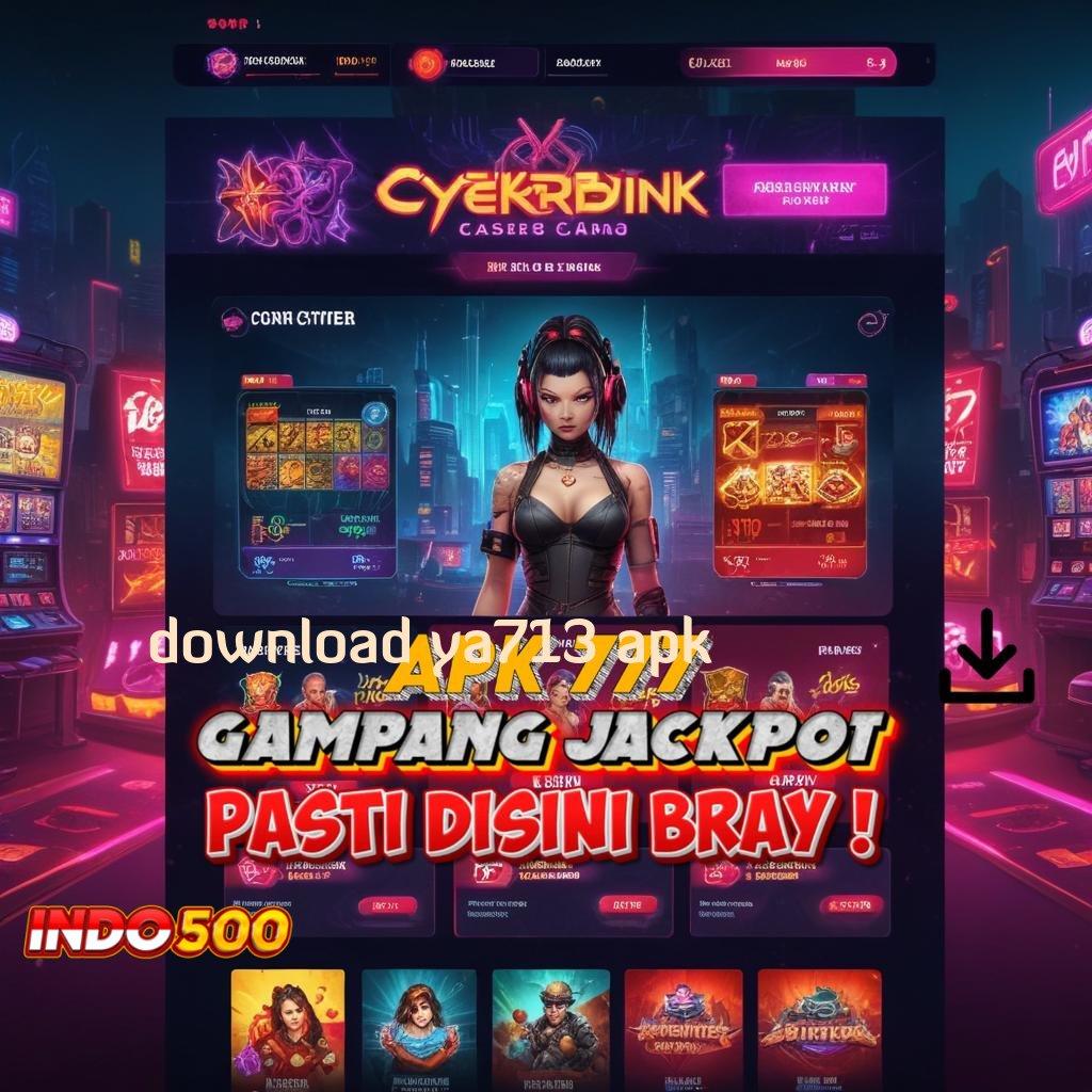 DOWNLOAD YA713 APK Keterhubungan Baru Slot Bikin Kaya Cepat