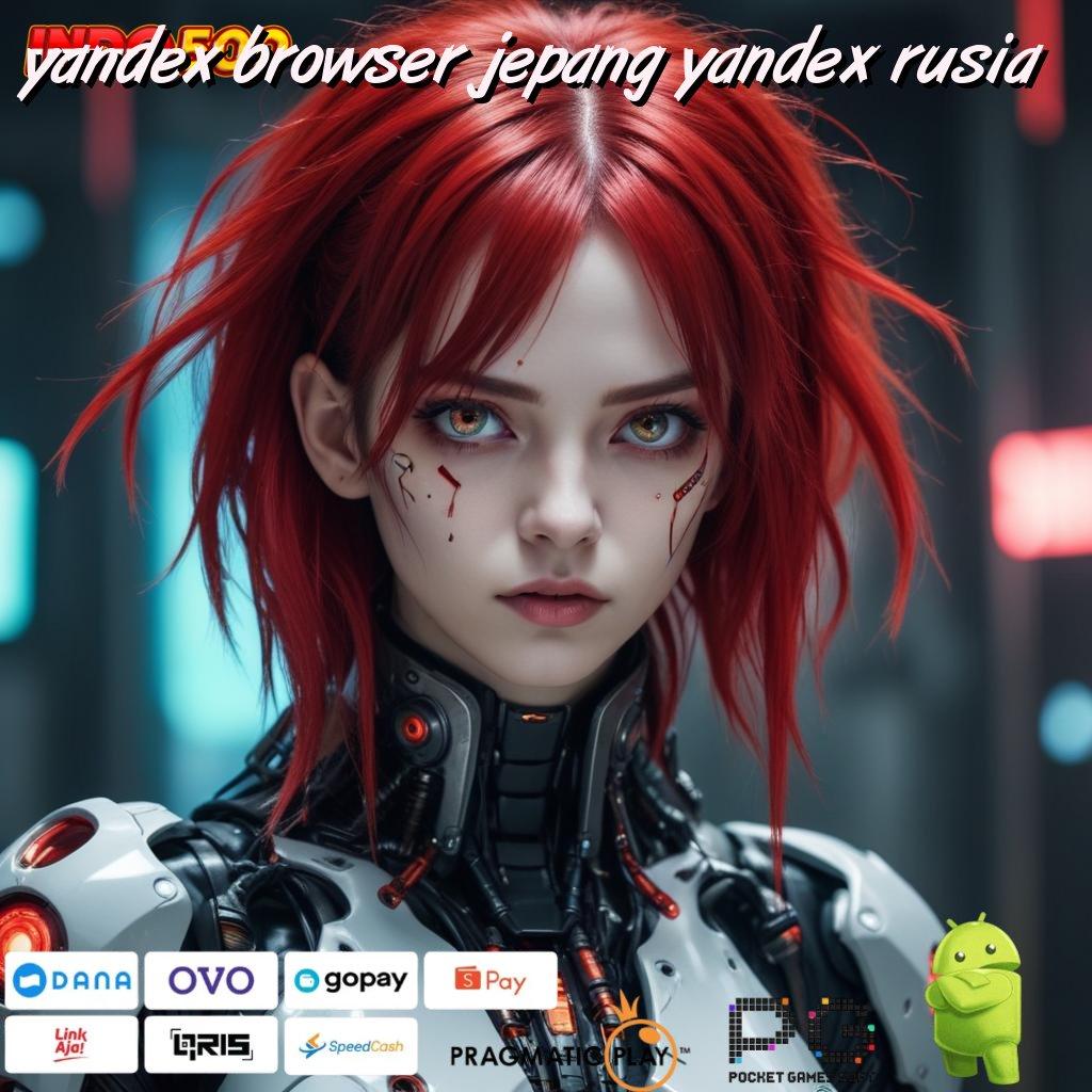 YANDEX BROWSER JEPANG YANDEX RUSIA Positif Untung Taktik Menanti Mudah