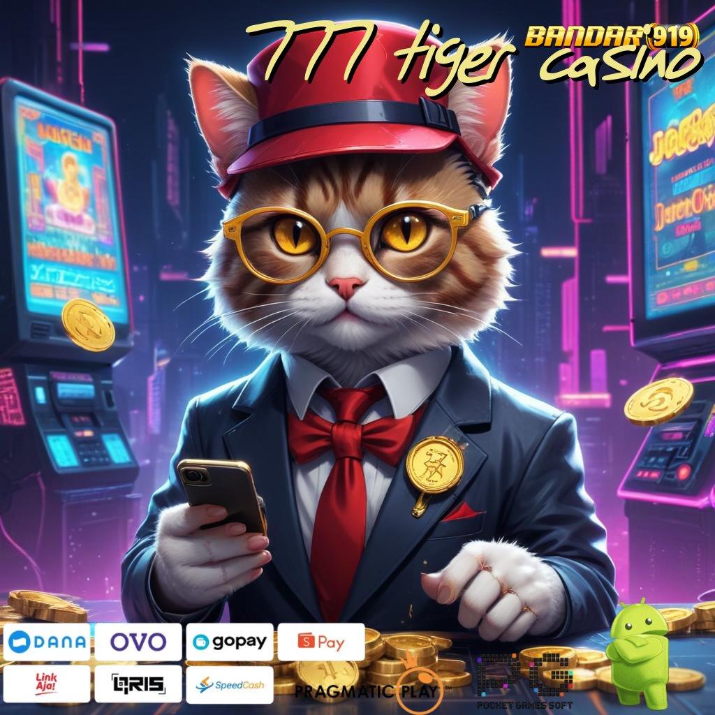 777 TIGER CASINO # Langsung Jackpot Dengan Trik Terbaru Presto!