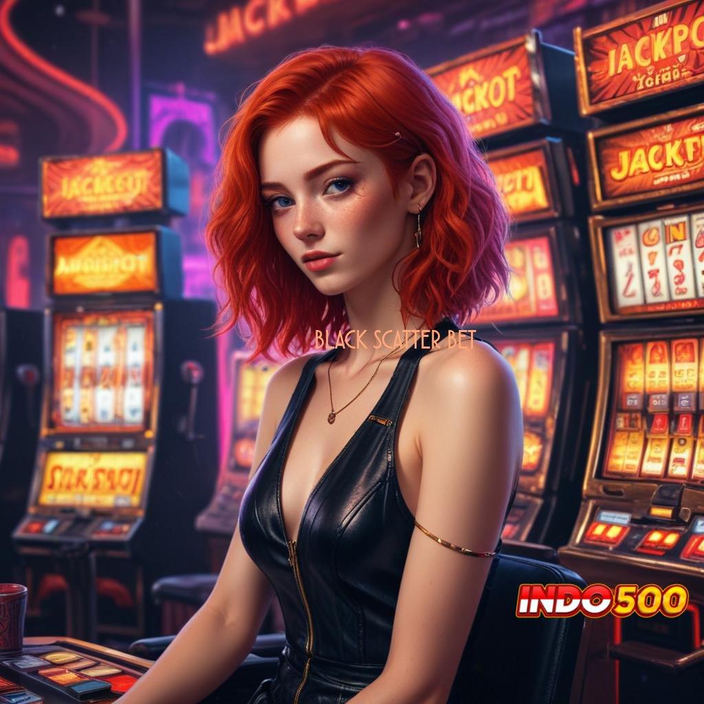 BLACK SCATTER BET 400 ➤ Unduh Game Modern Dengan Rasio Tinggi Hari Ini