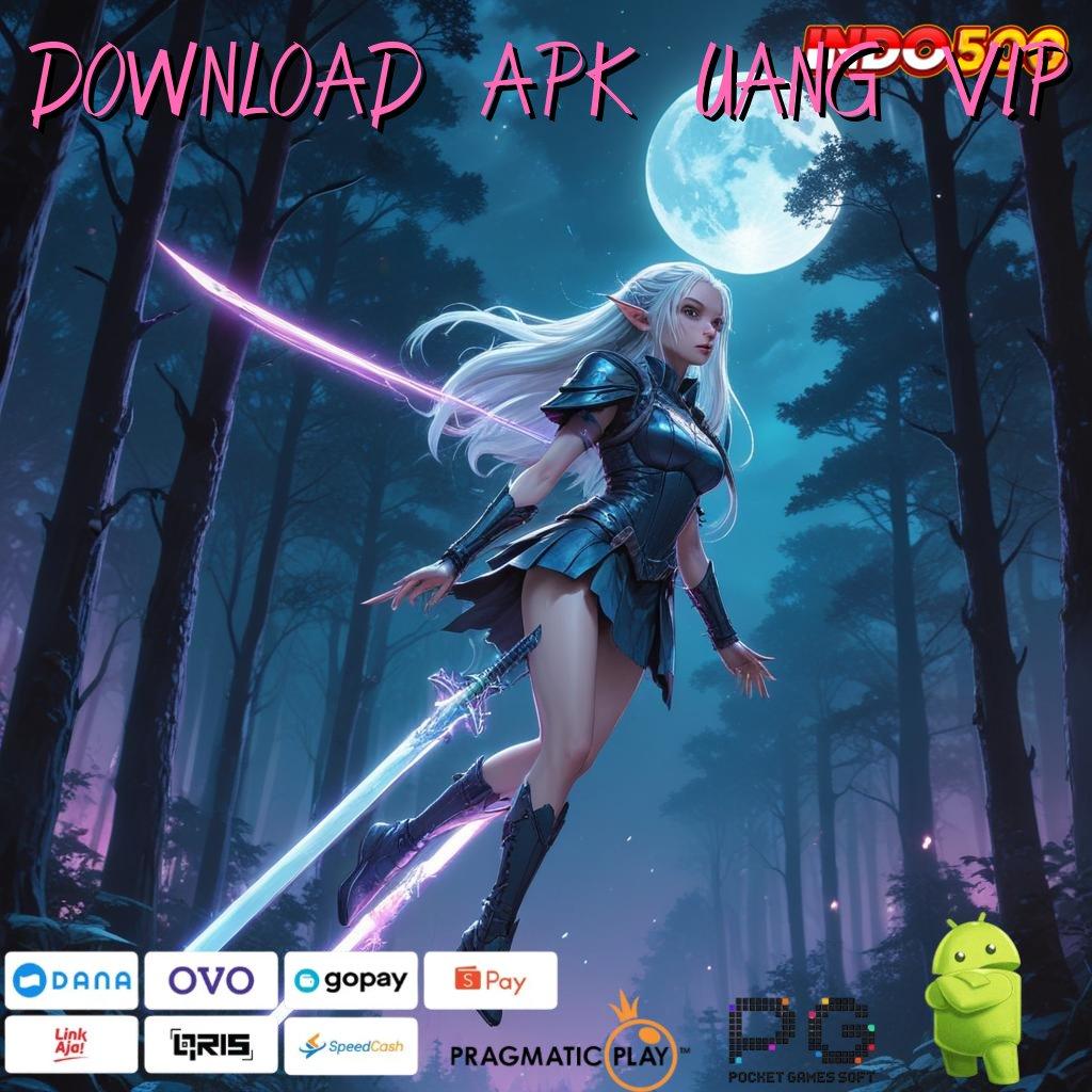 DOWNLOAD APK UANG VIP Versi Jackpot Kaya Jalur Cepat