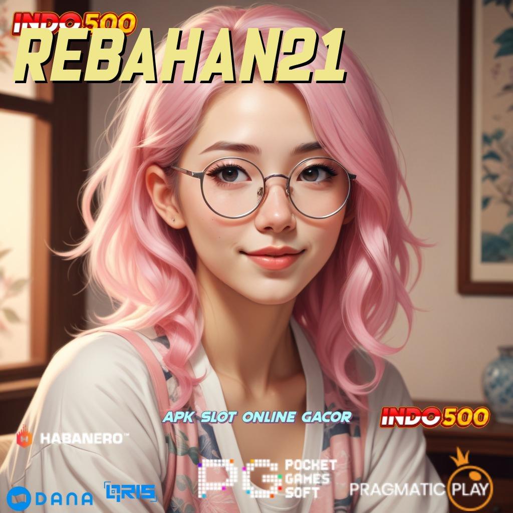 REBAHAN21 | Berkinerja Optimal Jackpot Tiada Akhir Setiap Saat