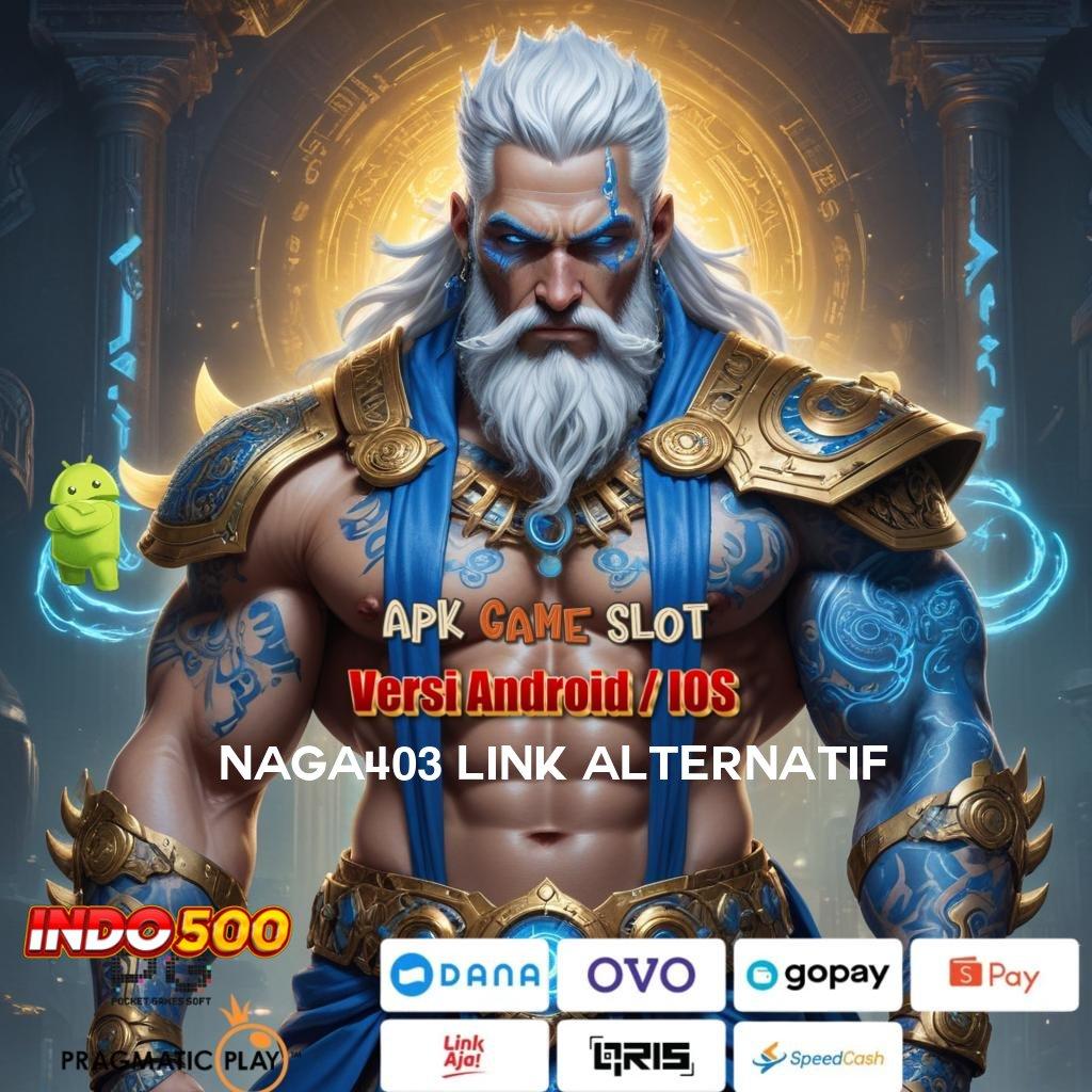 NAGA403 LINK ALTERNATIF 🐉 akhir kemenangan menguntungkan