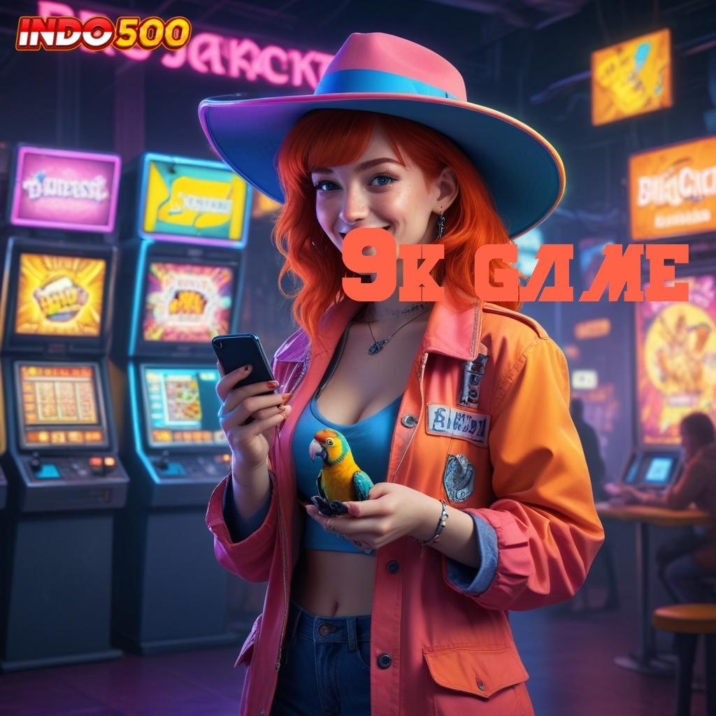 9K GAME 💯 membantu proses mudah cepat dan terbiasa