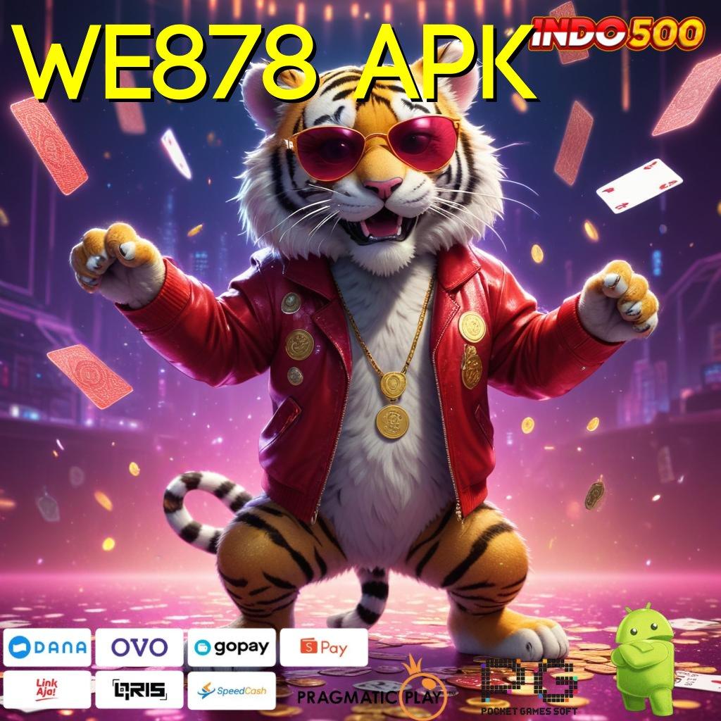 WE878 APK Jalur Cuan Baru Dengan Sistem Praktis