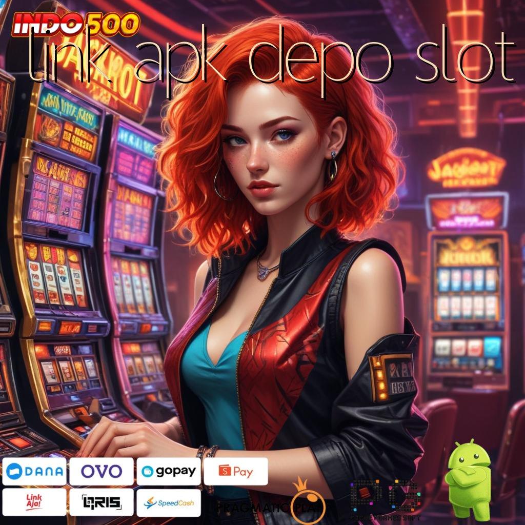 LINK APK DEPO SLOT Scatter Langsung Versi Baru Penuh Semangat