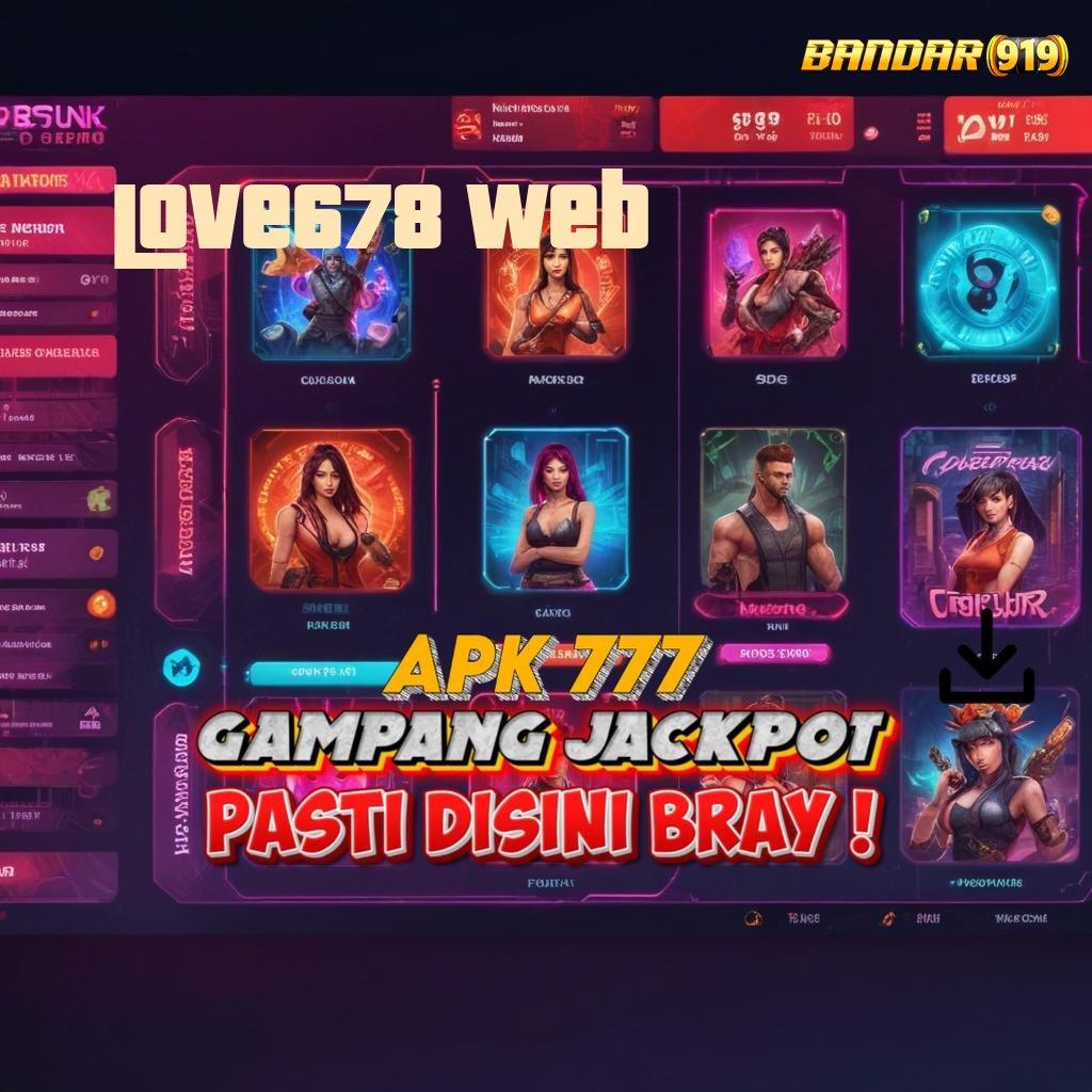 LOVE678 WEB ⋗ Unduh Aplikasi Dengan Saldo Ewallet Otomatis