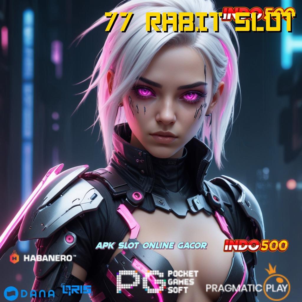 77 RABIT SLOT ⚌ RTP Tertinggi Android dan iOS Titik Interaksi