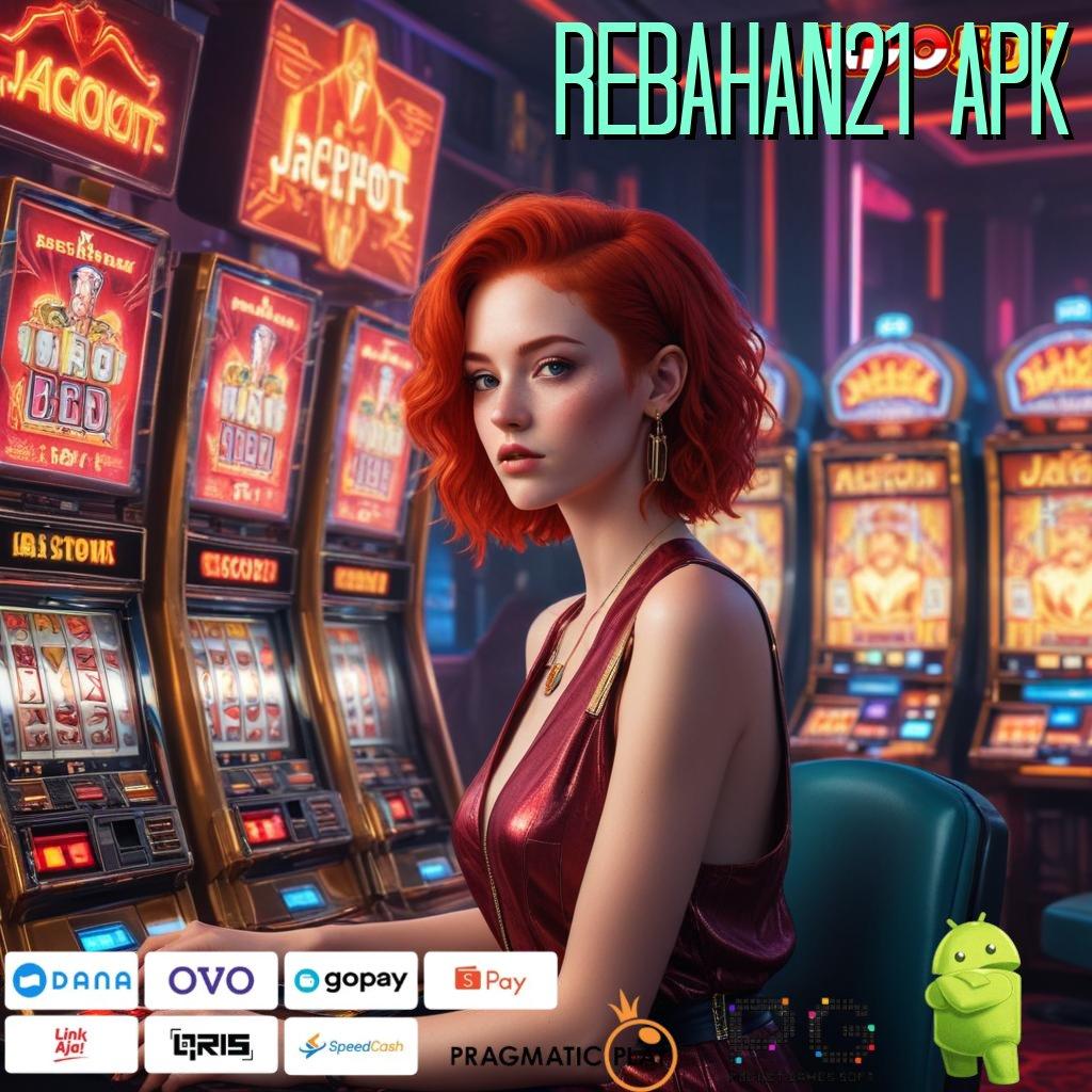 REBAHAN21 APK Double Kekuatan Untung Tiada Henti Langsung