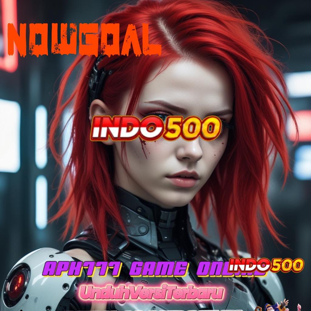 NOWGOAL Login Sekarang Keberuntungan Nungguin Kamu