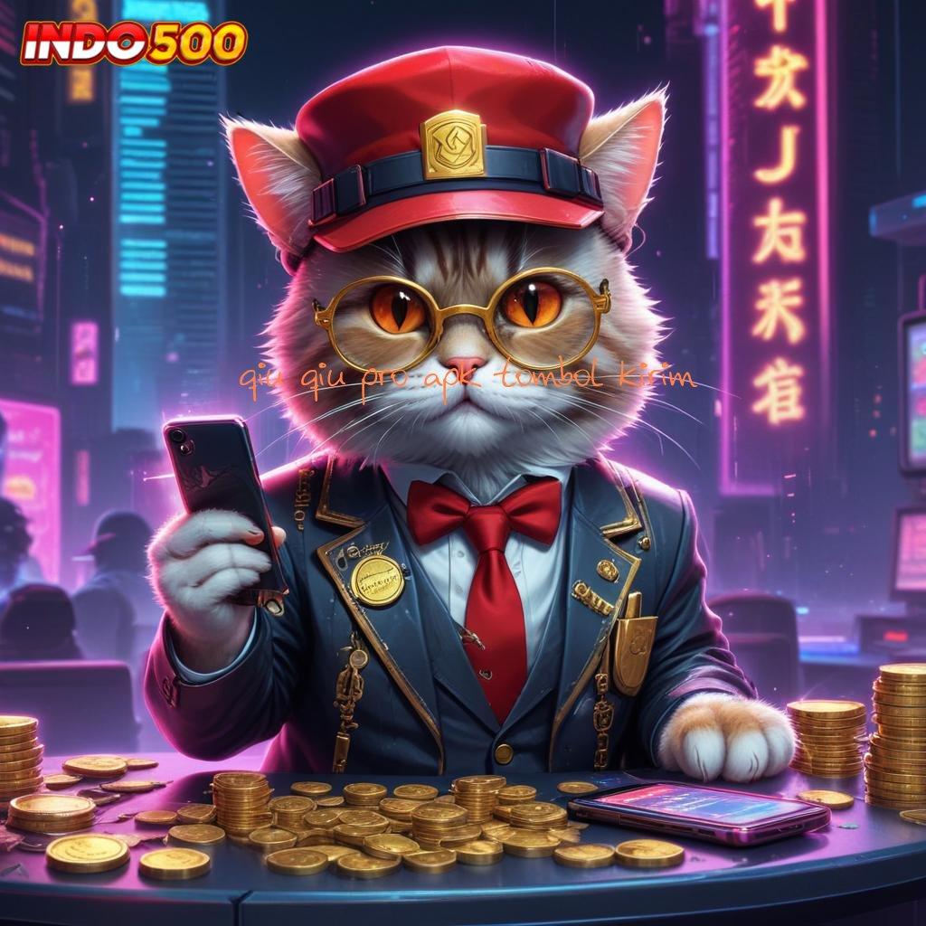 QIU QIU PRO APK TOMBOL KIRIM Alat Keberuntungan Mod Slot Uang Apk