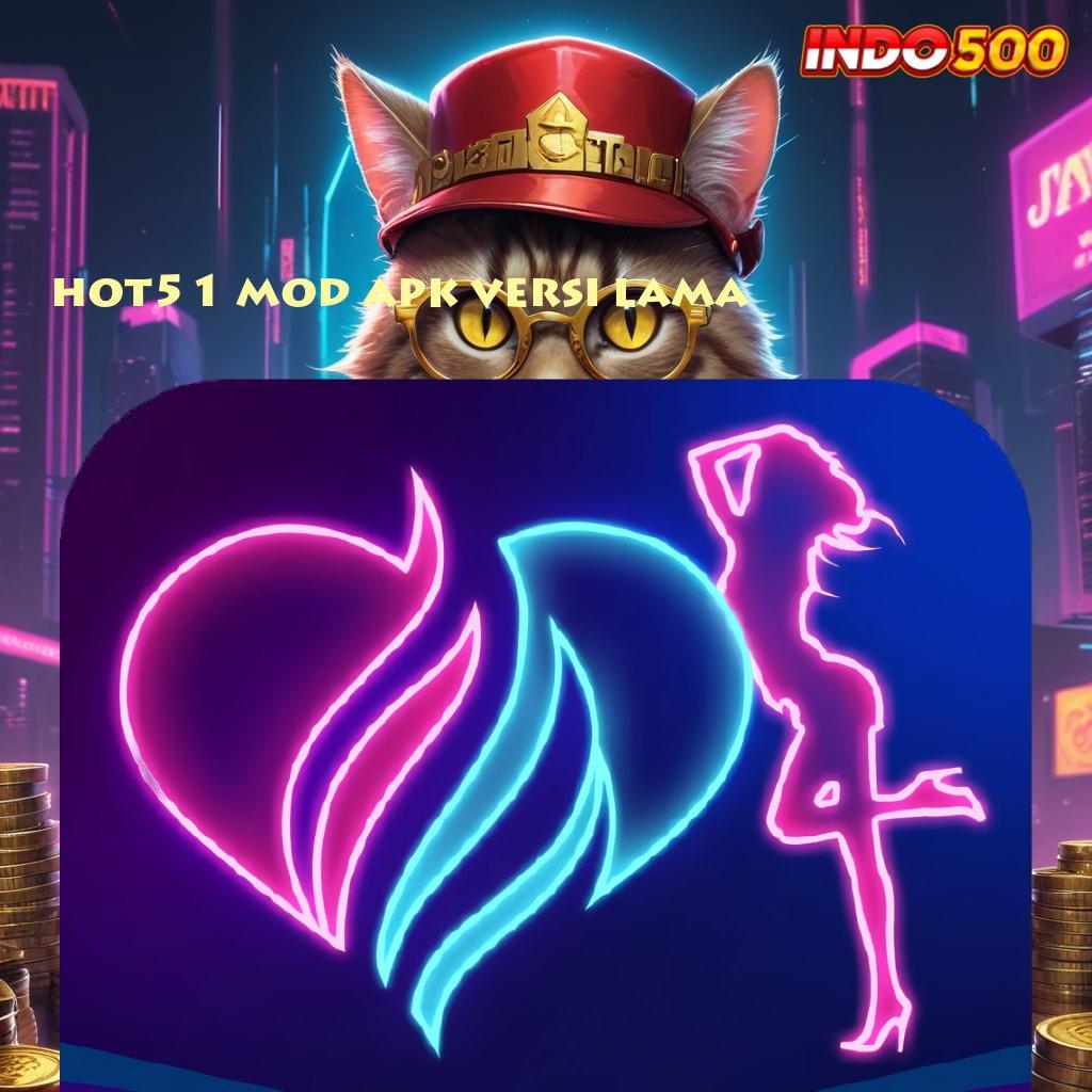 HOT51 MOD APK VERSI LAMA ✷ Pasti Kaya APK Slot Uang Asli yang Dikenal