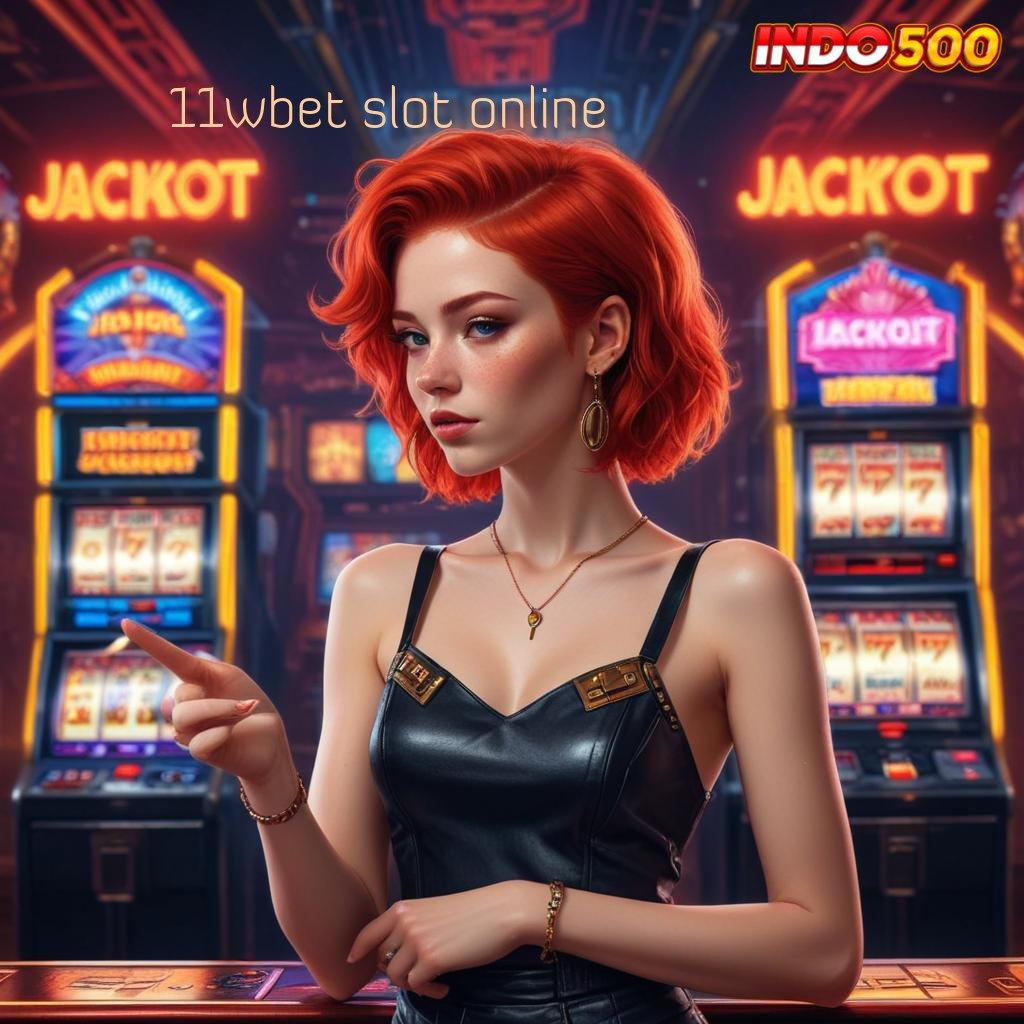 11WBET SLOT ONLINE ✅ Platform Spin Baru dengan RTP Tanpa Saingan