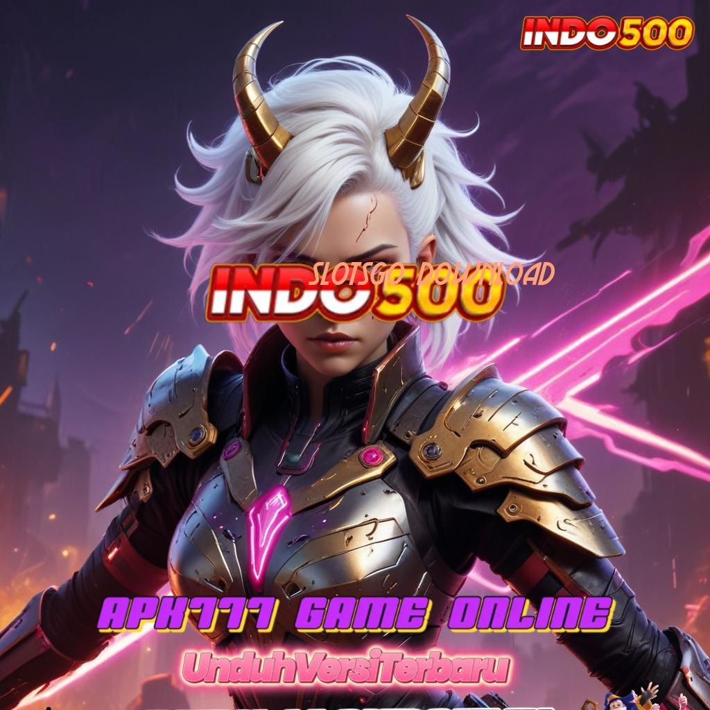 SLOTSGO DOWNLOAD ➤ Raih Maxwin Cepat dengan Deposit 10 Ribu