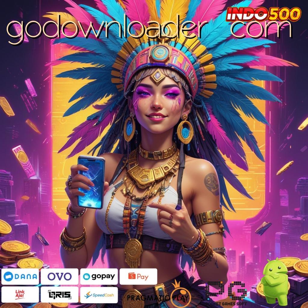 GODOWNLOADER  COM Tanpa Struktur Kaku Aplikasi Slot Uang Asli Dengan Batas Waktu