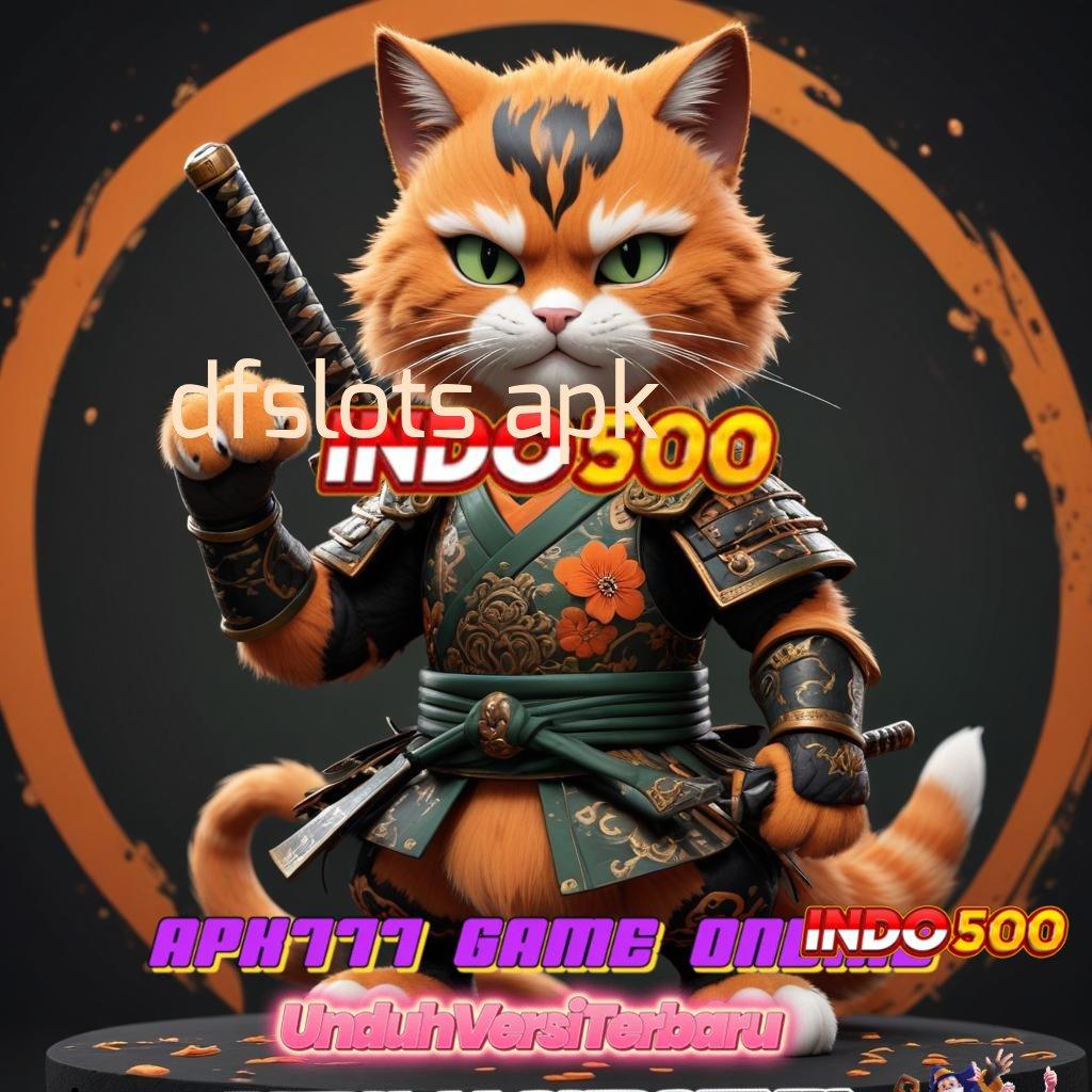 DFSLOTS APK ✅ Langkah Cepat Menuju Maxwin Instan Cepat