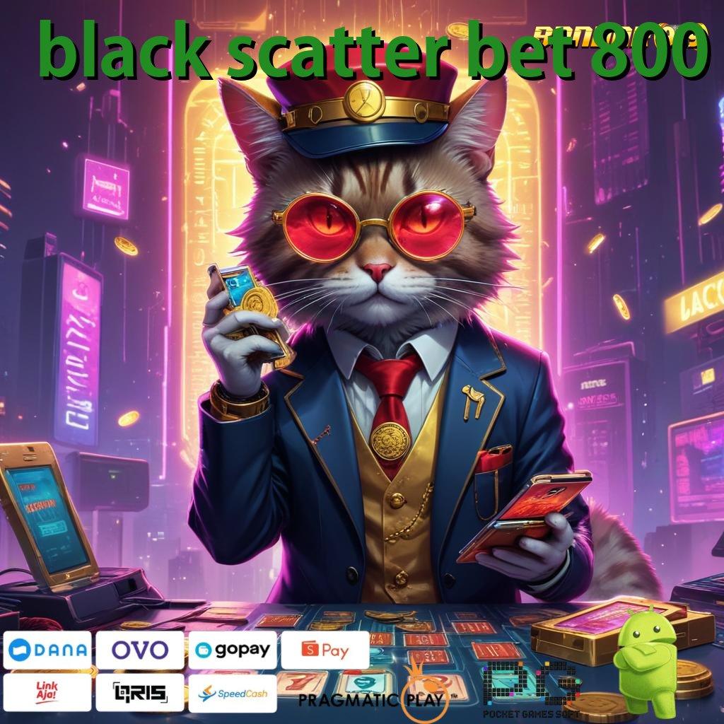 BLACK SCATTER BET 800 , Main Santai Profit Instan Tanpa Perlu Deposit