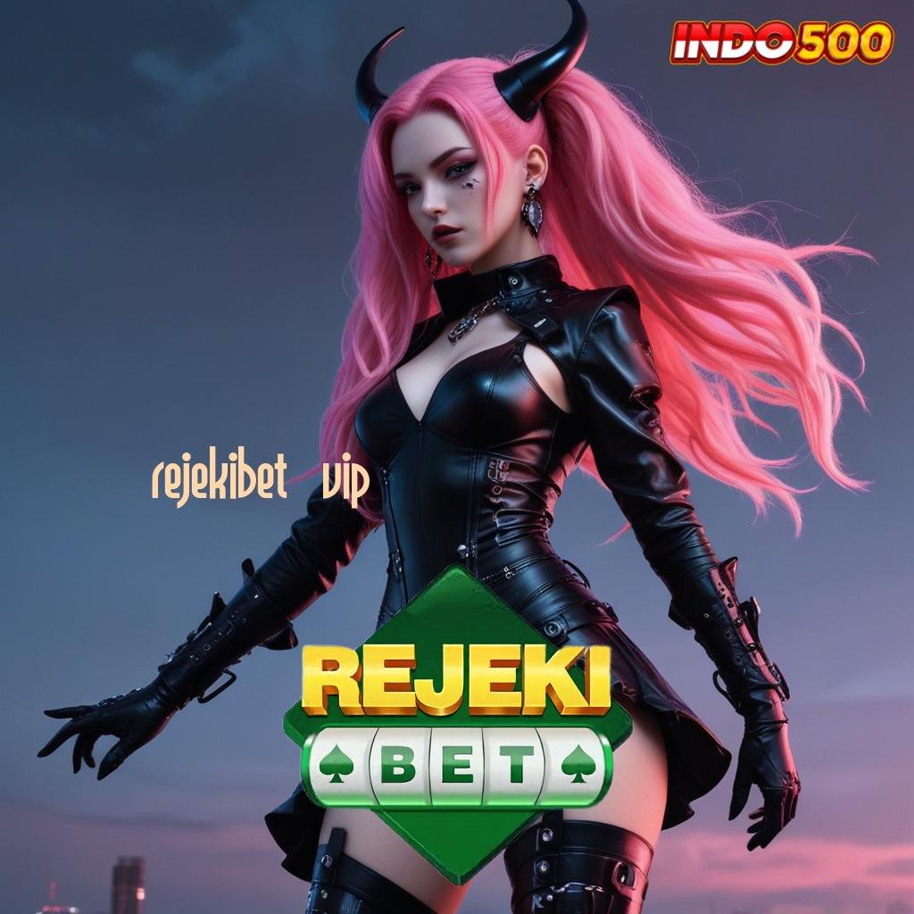 REJEKIBET VIP ≫ Baru Akun Eksklusif Permainan Kompatibel Sesuai