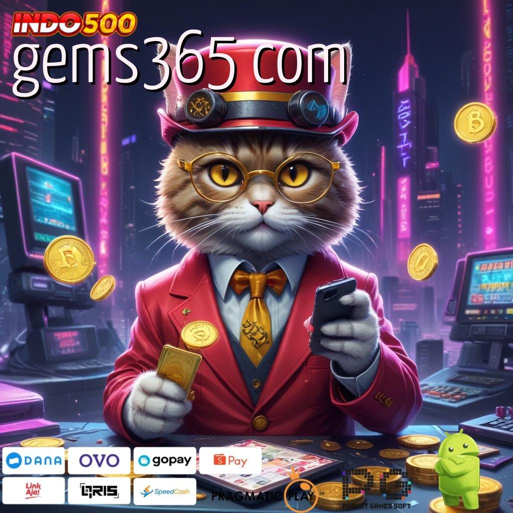 GEMS365 COM Versi Terbaru Aplikasi Gacor