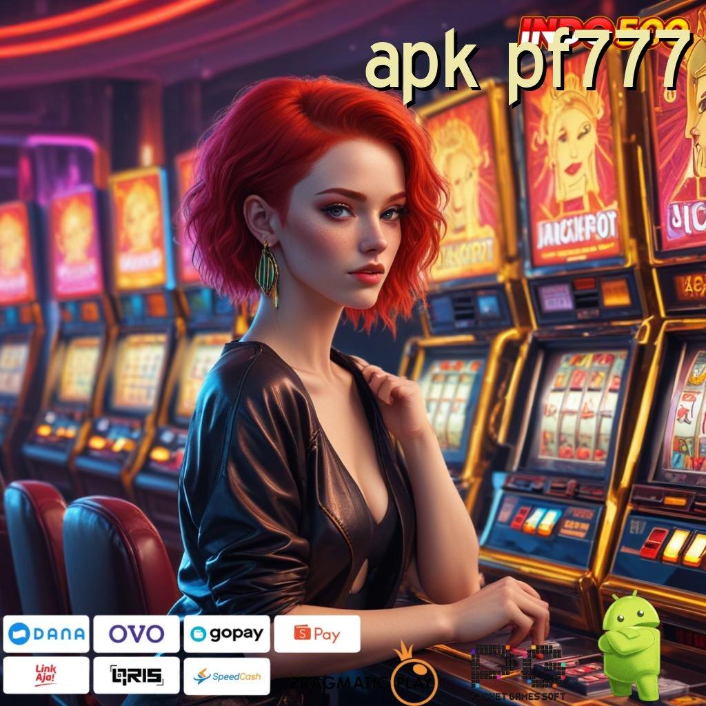 APK PF777 Dp Langsung Wd Idr 10 Unduh Aplikasi Permainan Uang Sungguhan