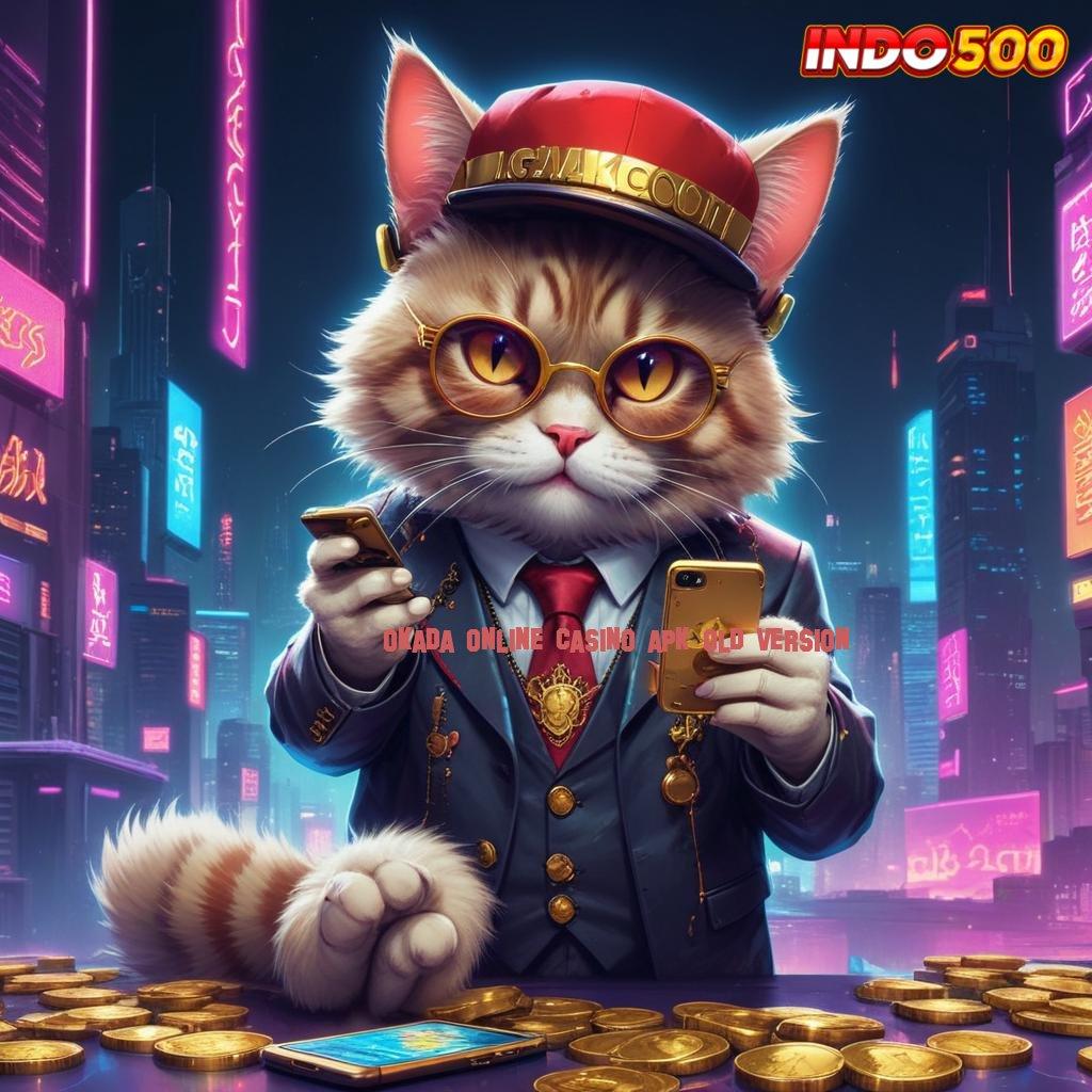 OKADA ONLINE CASINO APK OLD VERSION ✨ mesin slot gacor pintu keberuntungan tanpa rugi