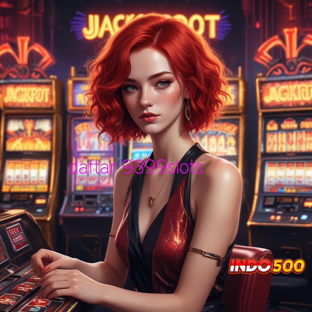 DAFTAR 9399SLOTS ♒ Edisi Paling Fresh Download Apk Slot Maxwin Gratis Versi Terbaru