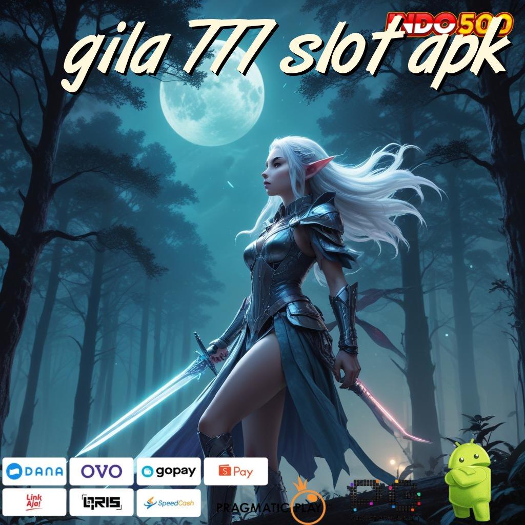 GILA 777 SLOT APK sukses optimal spesial cepat kode qr