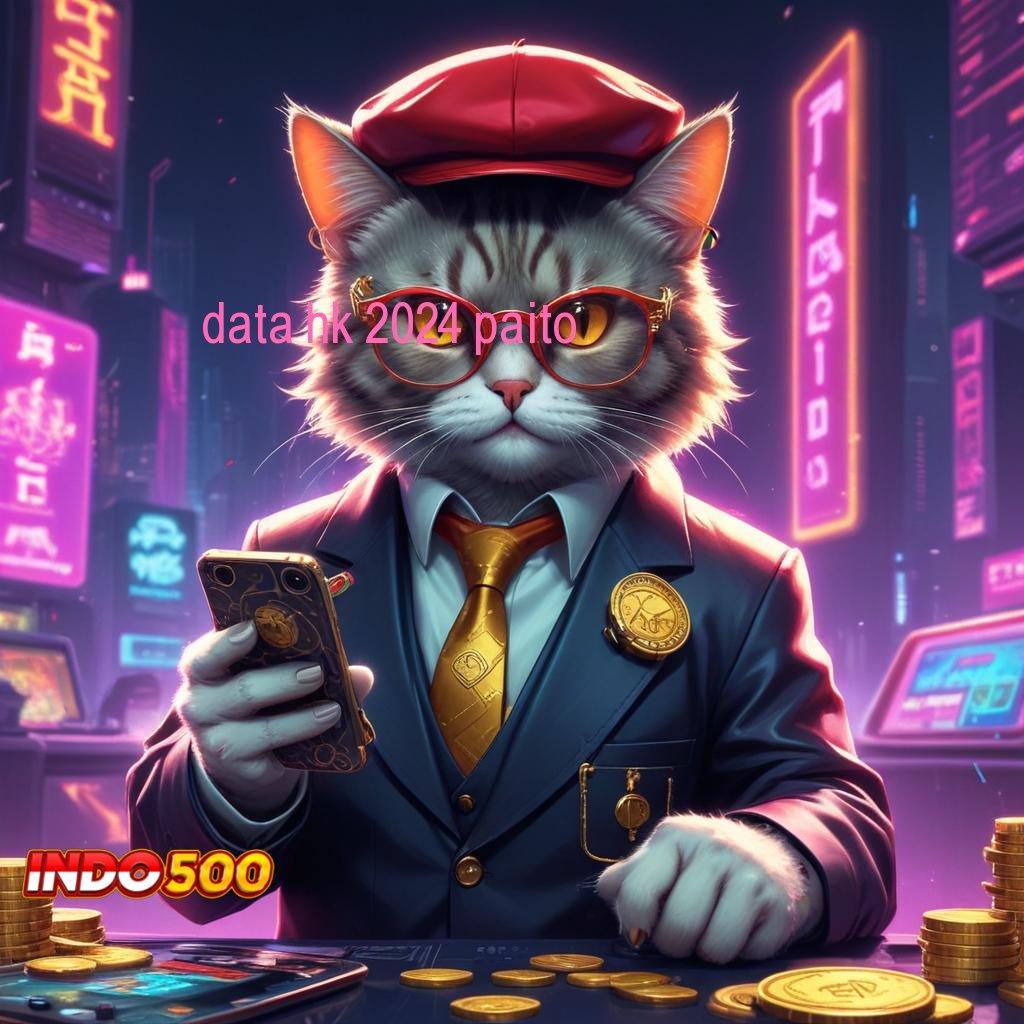 DATA HK 2024 PAITO ➤ Rasakanlah Keuntungan Cepat di Slot APK Modern