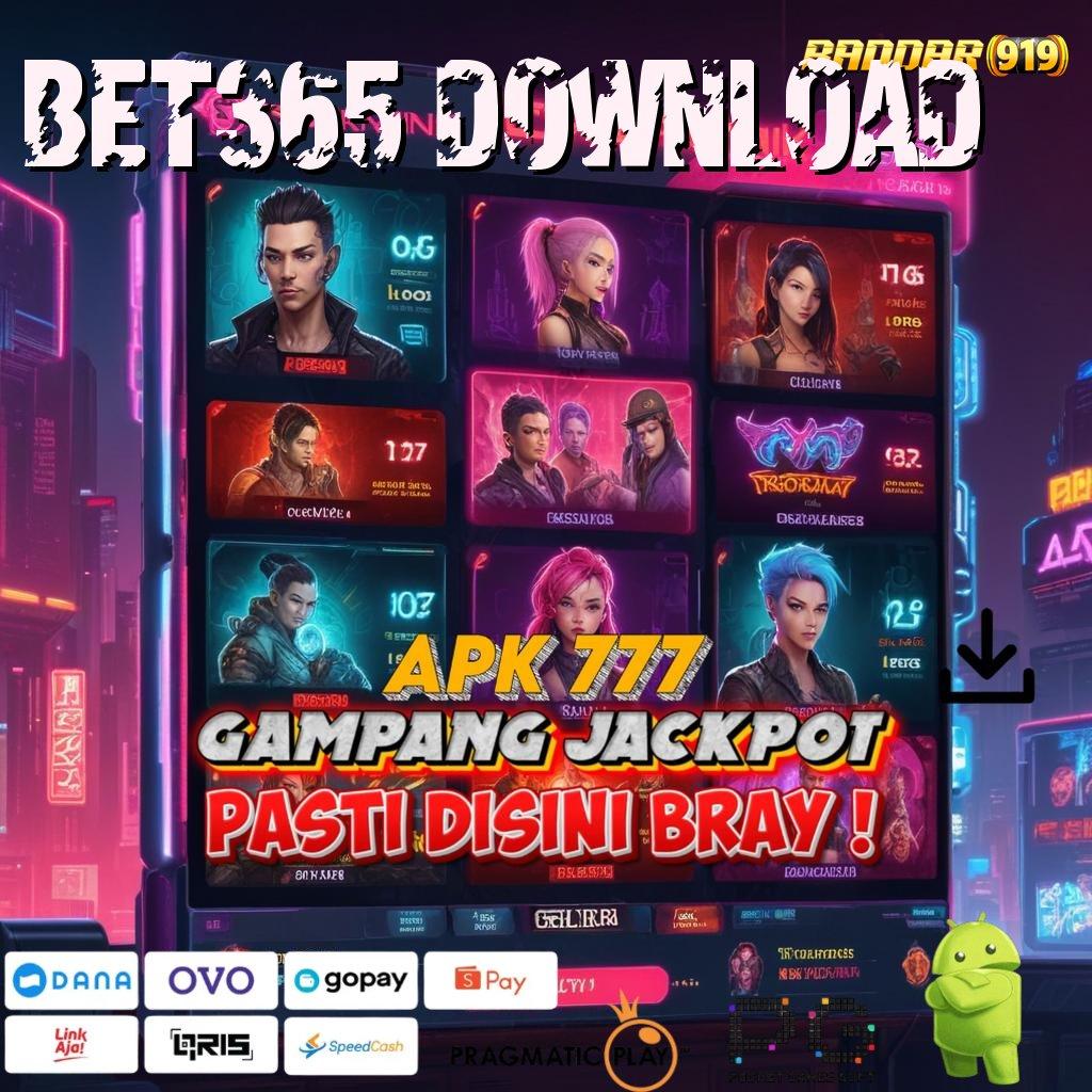 BET365 DOWNLOAD @ kaya pasti masuk mesin cuan tanpa rugi