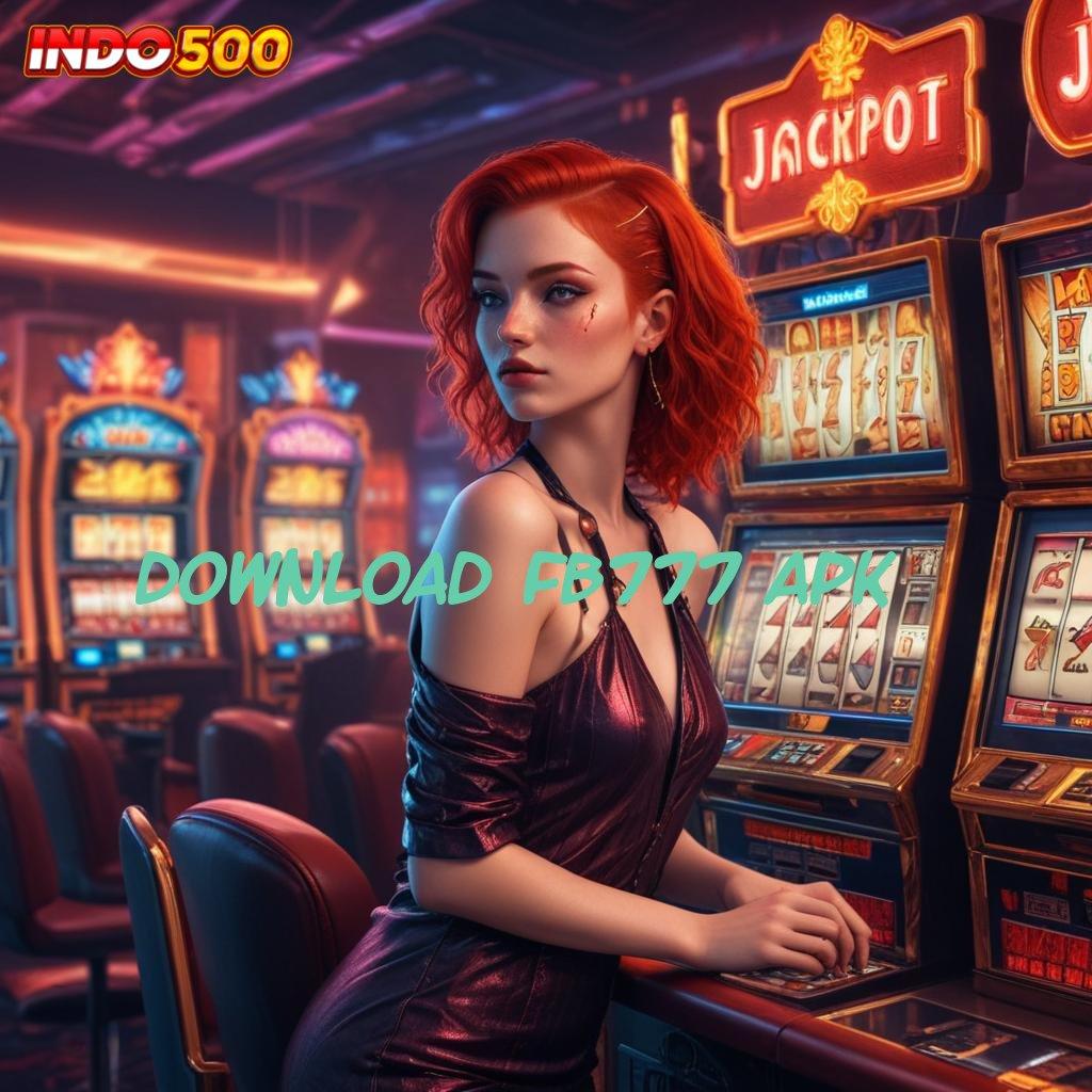 DOWNLOAD FB777 APK ➽ Mesin Jackpot Baru Dengan Fitur Scatter Stabil