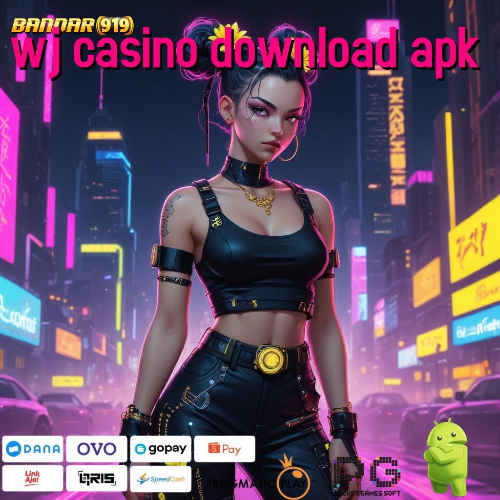 WJ CASINO DOWNLOAD APK : Langsung Maxwin Jalan Cepat Scatter Auto Dalam Genggaman