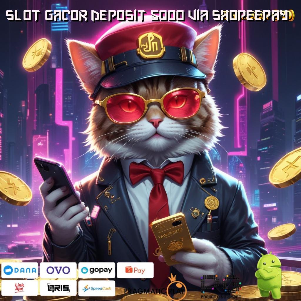 SLOT GACOR DEPOSIT 5000 VIA SHOPEEPAY # withdraw selalu terjamin