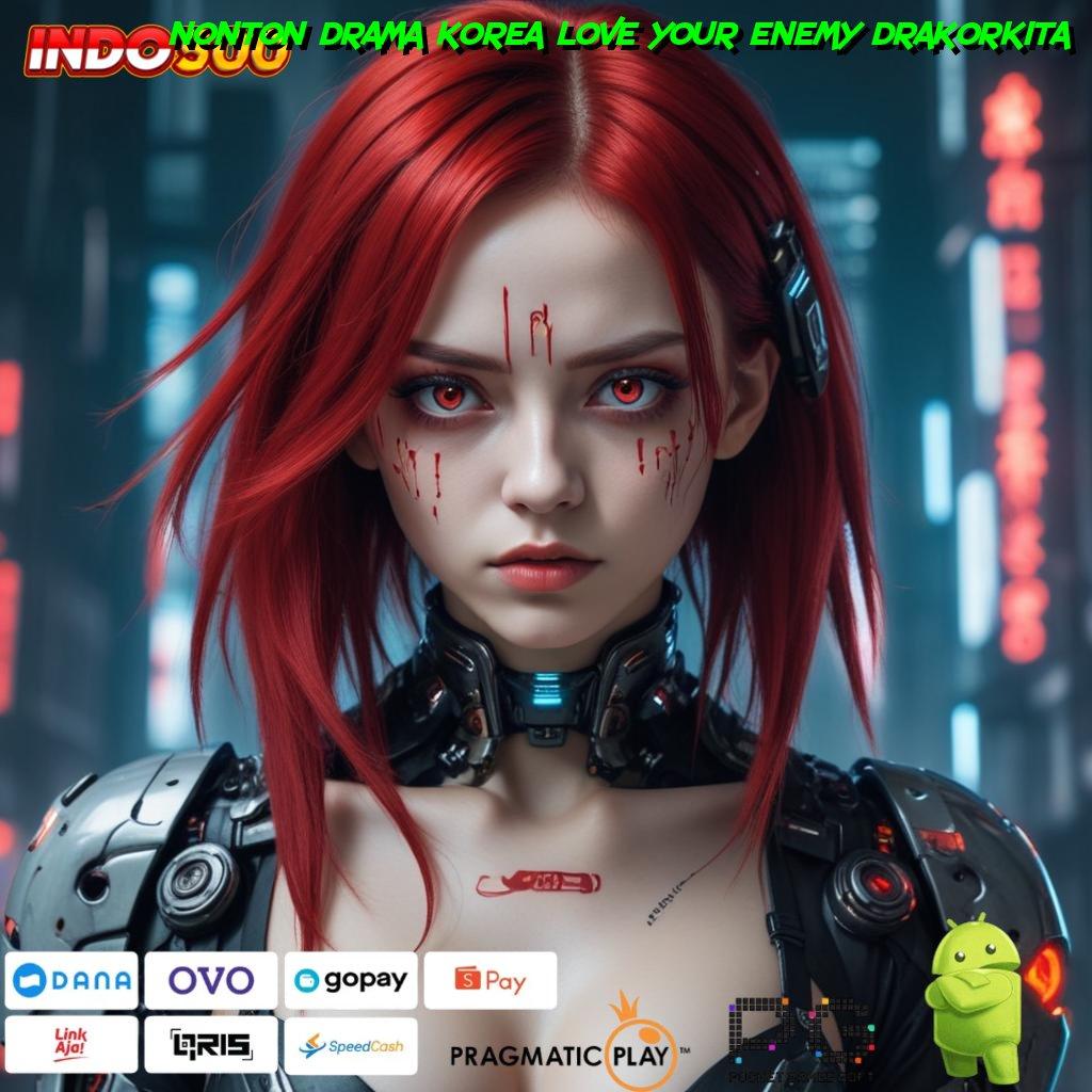 NONTON DRAMA KOREA LOVE YOUR ENEMY DRAKORKITA Unduh APK Baru Langsung Dapat Bonus Besar